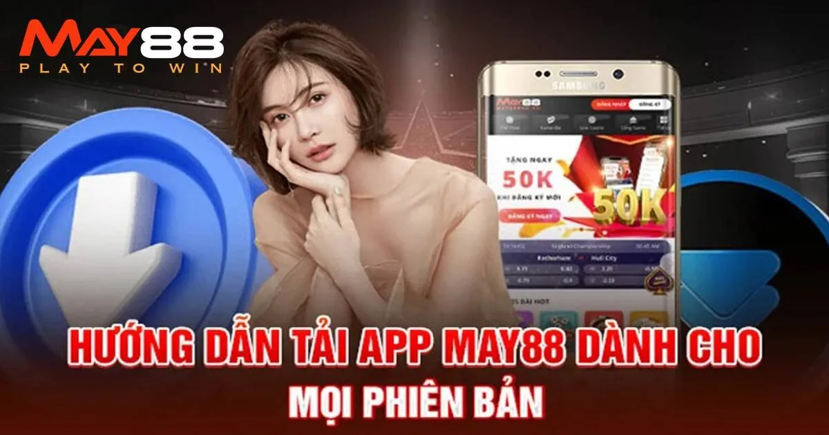 Hướng dẫn người mới cách tải app May88 về điện thoại