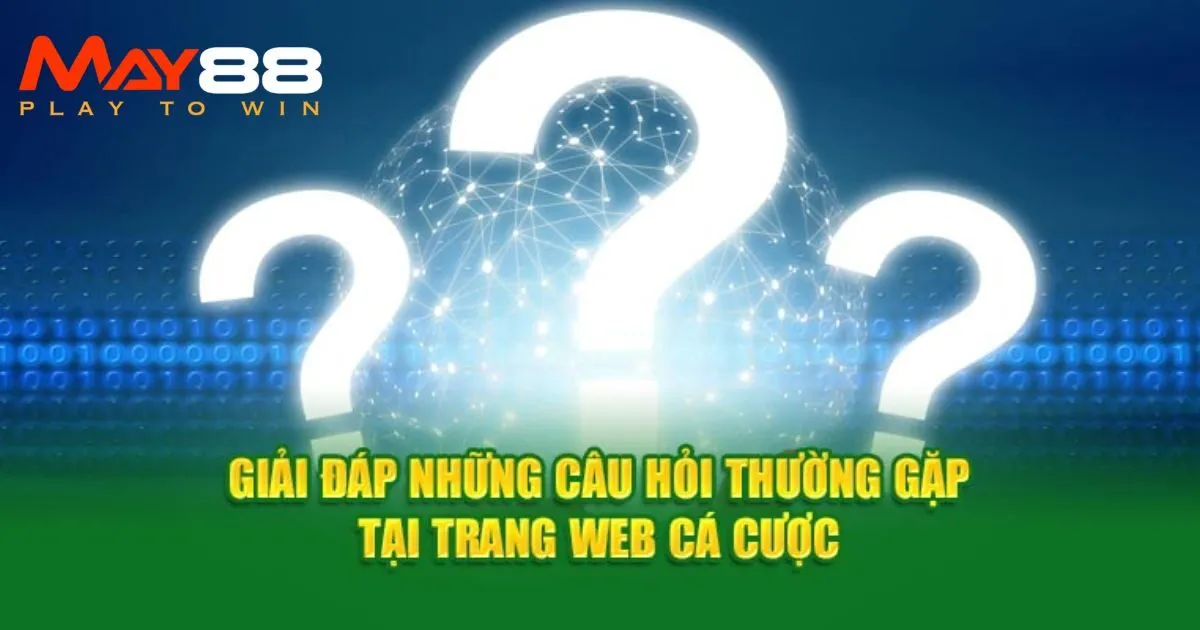 Giải đáp những thắc mắc liên quan đến các giao dịch tại May88